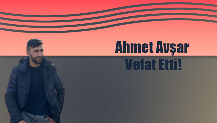 Ahmet Avşar Vefat Etti!